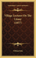 Village Lectures On The Litany (1837)