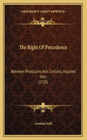 The Right Of Precedence: Between Physicians And Civilians, Inquired Into (1720)