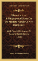 Historical And Bibliographical Notes On The Military Annals Of New Hampshire