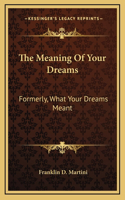 The Meaning Of Your Dreams: Formerly, What Your Dreams Meant
