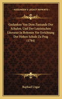 Gedanken Von Dem Zustande Der Schulen, Und Der Lateinischen Literatur In Bohmen Vor Errichtung Der Hohen Schule Zu Prag (1784)