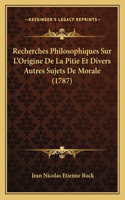 Recherches Philosophiques Sur L'Origine De La Pitie Et Divers Autres Sujets De Morale (1787)