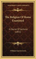 The Religion Of Rome Examined