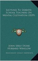 Lectures To Sabbath School Teachers On Mental Cultivation (1839)