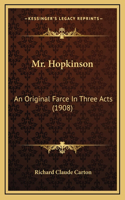 Mr. Hopkinson: An Original Farce In Three Acts (1908)