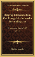 Bidgrag Till Kannedom Om Evangelisk-Lutherska Forsamlingarne