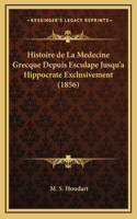 Histoire de La Medecine Grecque Depuis Esculape Jusqu'a Hippocrate Exclusivement (1856)