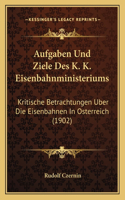 Aufgaben Und Ziele Des K. K. Eisenbahnministeriums