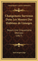 Changemens Survenus Dans Les Moeurs Des Habitans de Limoges: Depuis Une Cinquantaine D'Annees (1817)