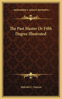 The Past Master Or Fifth Degree Illustrated