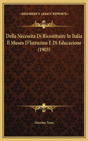 Della Necessita Di Ricostituire In Italia Il Museo D'Istruzion E Di Educazione (1903)