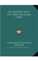 An Inquiry Into The Parsi Religion (1879)