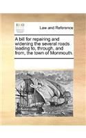 A Bill for Repairing and Widening the Several Roads Leading To, Through, and From, the Town of Monmouth.