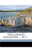 The Literary Guillotine ... by ? ..