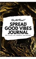 Do Not Read! Spread Good Vibes Journal (6x9 Softcover Lined Journal / Notebook): (131 6x9 Lined Journal)