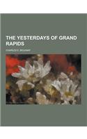 The Yesterdays of Grand Rapids