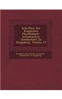 Schriften Der K Niglichen Physikalisch- Konomischen Gesellschaft Zu K Nigsberg, Volume 13