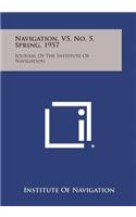 Navigation, V5, No. 5, Spring, 1957: Journal of the Institute of Navigation