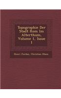 Topographie Der Stadt ROM Im Alterthum, Volume 1, Issue 1