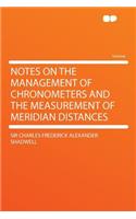 Notes on the Management of Chronometers and the Measurement of Meridian Distances