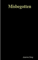 Misbegotten: (English)