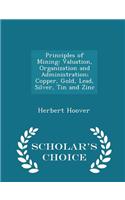 Principles of Mining: Valuation, Organization and Administration; Copper, Gold, Lead, Silver, Tin and Zinc - Scholar's Choice Edition