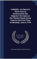 Lodoiska; an Opera in Three Acts as Performed by His Majesty's Servants at the Theatre Royal, Drury Lane for the First Time on Monday, June 6, 1794