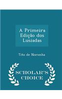 A Primeira Edição DOS Lusiadas - Scholar's Choice Edition