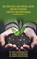 BIO-FERTILIZERS, BIO-CONTROL AGENTS AND BIO-PESTICIDES: CONCEPTS AND APPLICATIONS