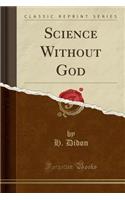 Science Without God (Classic Reprint)