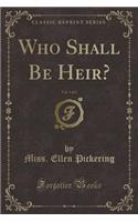Who Shall Be Heir?, Vol. 1 of 3 (Classic Reprint)