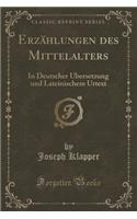 Erzï¿½hlungen Des Mittelalters: In Deutscher ï¿½bersetzung Und Lateinischem Urtext (Classic Reprint)