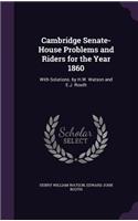 Cambridge Senate-House Problems and Riders for the Year 1860