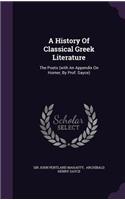 A History of Classical Greek Literature: The Poets (with an Appendix on Homer, by Prof. Sayce)