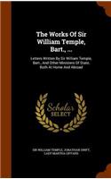 Works Of Sir William Temple, Bart., ...: Letters Written By Sir William Temple, Bart., And Other Ministers Of State, Both At Home And Abroad