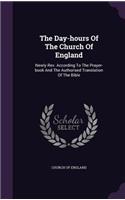 Day-hours Of The Church Of England: Newly Rev. According To The Prayer-book And The Authorised Translation Of The Bible