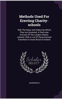 Methods Used For Erecting Charity-schools: With The Rules And Orders By Which They Are Governed. A Particular Account Of The London Charity-schools: With A List Of Those Erected Elsewhere In 