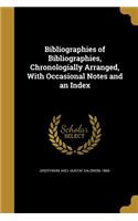 Bibliographies of Bibliographies, Chronologially Arranged, With Occasional Notes and an Index