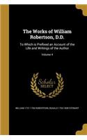 Works of William Robertson, D.D.: To Which is Prefixed an Account of the Life and Writings of the Author; Volume 4