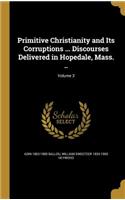 Primitive Christianity and Its Corruptions ... Discourses Delivered in Hopedale, Mass. ..; Volume 3