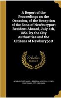 A Report of the Proceedings on the Occasion, of the Reception of the Sons of Newburyport Resident Aboard, July 4th, 1854, by the City Authorities and the Citizens of Newburyport