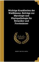 Wichtige Krankheiten Der Waldbaume. Beitrage Zur Mycologie Und Phytopathologie Fur Botaniker Und Forstmanner