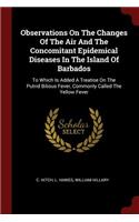 Observations on the Changes of the Air and the Concomitant Epidemical Diseases in the Island of Barbados