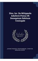 Diss. Iur. De Mitiganda Adulterii Poena Ob Denegatum Debitum Coniugale