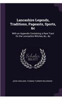 Lancashire Legends, Traditions, Pageants, Sports, &c