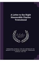 A Letter to the Right Honourable Charles Townshend