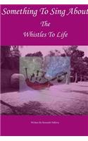 Something to Sing About: The Whistles to Life