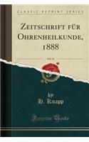 Zeitschrift FÃ¼r Ohrenheilkunde, 1888, Vol. 18 (Classic Reprint)