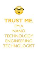 TRUST ME, I'M A NANO TECHNOLOGY ENGINEERING TECHNOLOGIST AFFIRMATIONS WORKBOOK Positive Affirmations Workbook. Includes