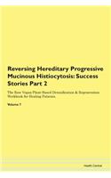 Reversing Hereditary Progressive Mucinous Histiocytosis: Success Stories Part 2 The Raw Vegan Plant-Based Detoxification & Regeneration Workbook for Healing Patients. Volume 7
